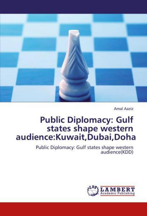 Public Diplomacy: Gulf states shape western audience:Kuwait,Dubai,Doha