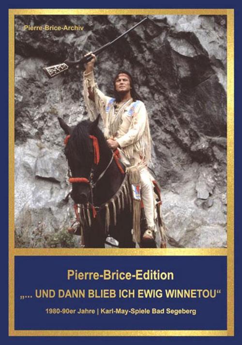 Pierre-Brice-Edition Band 3 \"...und dann blieb ich ewig Winnetou\"