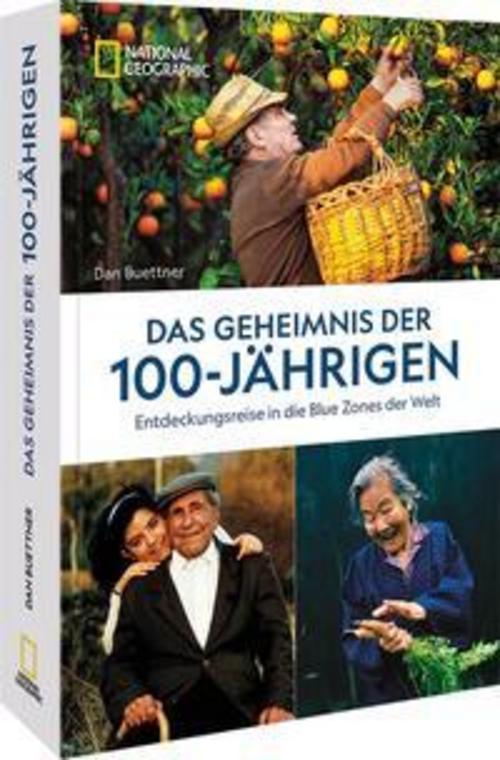 Das Geheimnis der 100-Jährigen: Entdeckungsreise in die Blue Zones der Welt. Wie man es schafft gesund und länger zu leben.