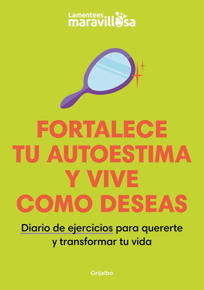 Fortalece Tu Autoestima Y Vive Como Deseas. Diario de Ejercicios Para Quererte Y Transformar Tu Vida / Strengthen Your Self-Esteem, Live as You Wish. Diary
