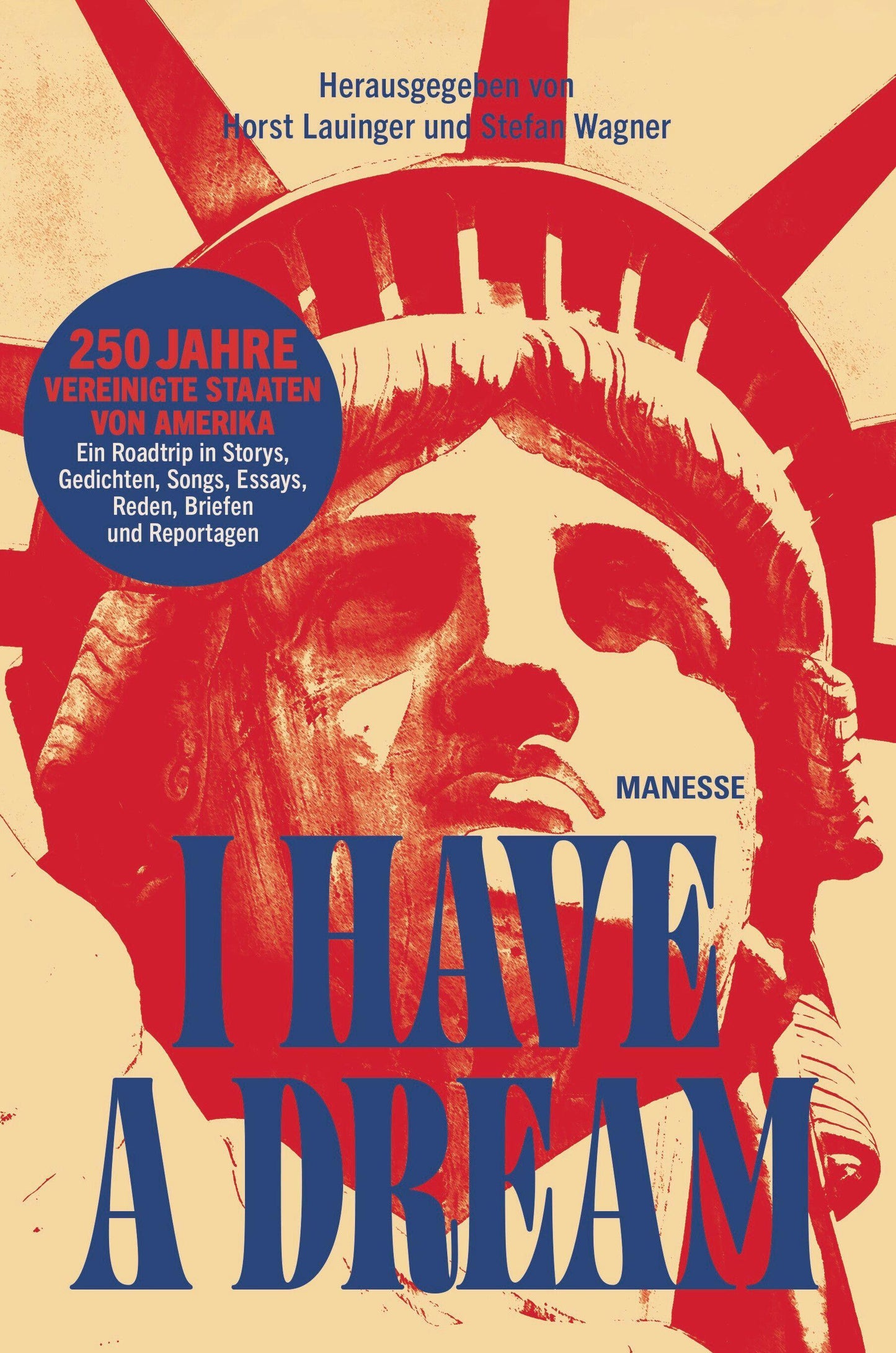 I Have a Dream: 250 Jahre Vereinigte Staaten von Amerika – Ein Roadtrip in Storys, Gedichten, Songs, Essays, Reden, Briefen und Reportagen