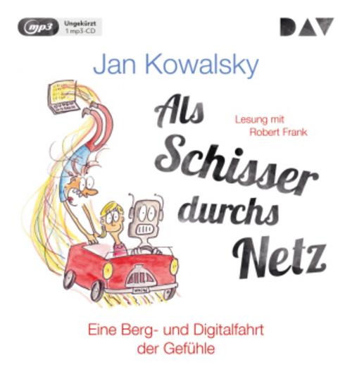 Als Schisser durchs Netz. Eine Berg- und Digitalfahrt der Gefühle,1 Audio-CD, 1 MP3