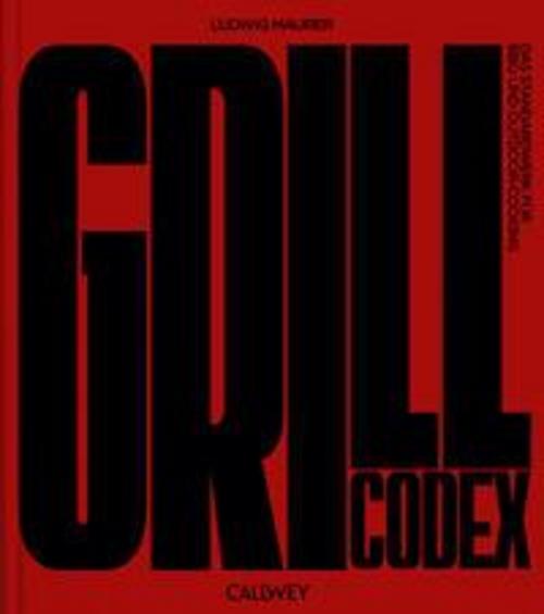 Grill Codex: Das Standardwerk für BBQ und Outdoor-Cooking