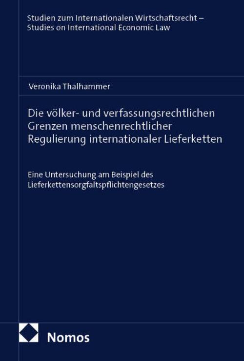 Die völker- und verfassungsrechtlichen Grenzen menschenrechtlicher Regulierung internationaler Lieferketten