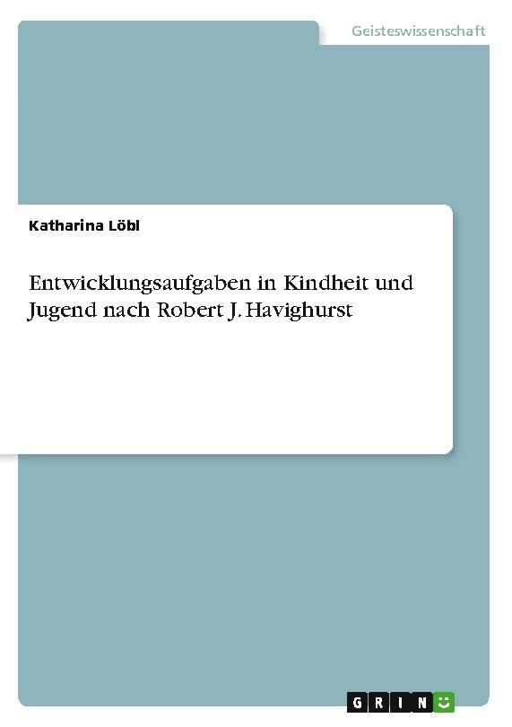 Entwicklungsaufgaben in Kindheit und Jugend nach Robert J. Havighurst