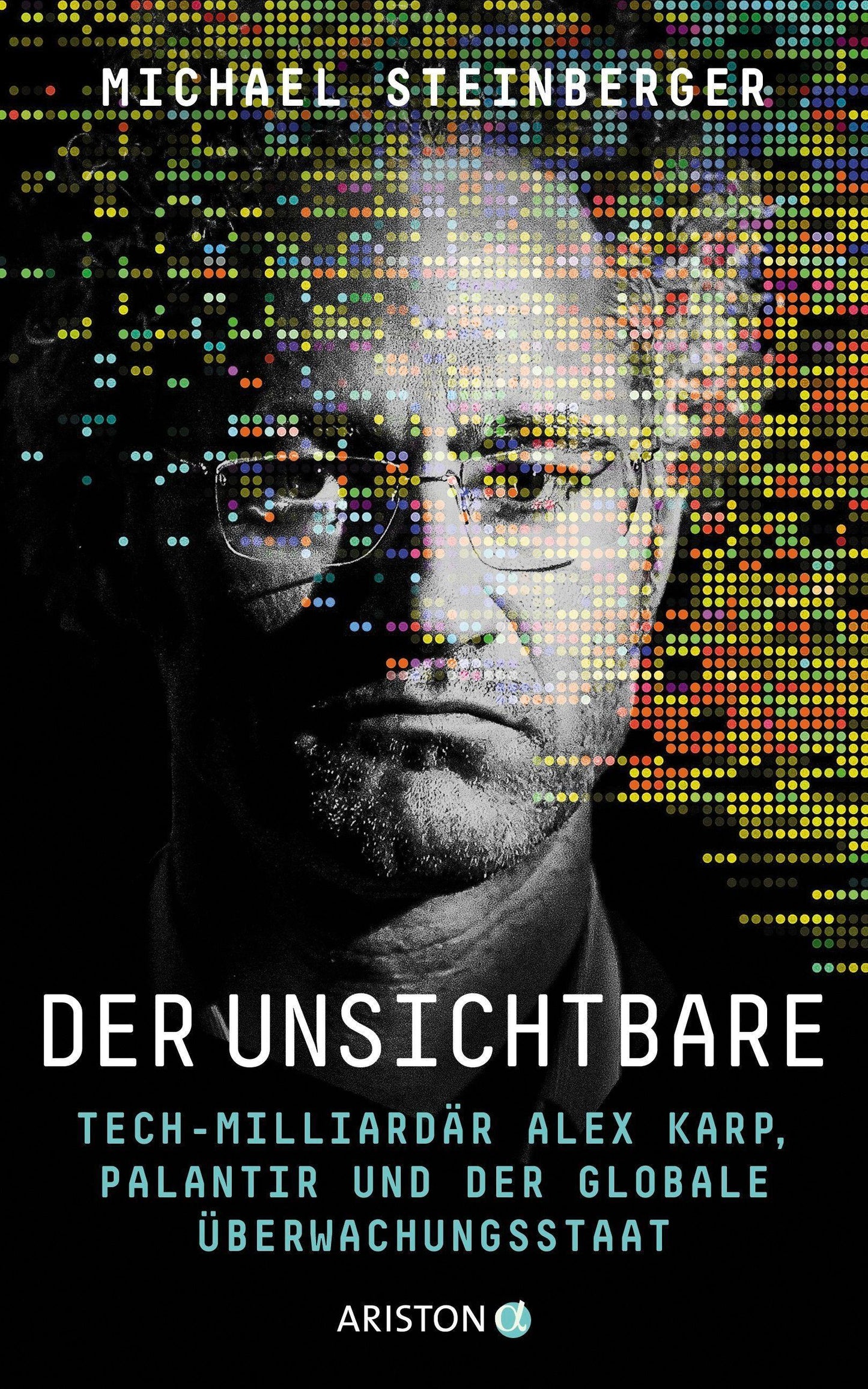 Der Unsichtbare: Tech-Milliardär Alex Karp, Palantir und der globale Überwachungsstaat