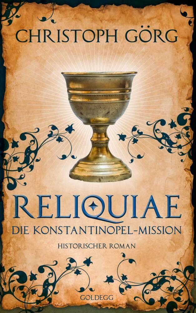 Reliquiae - Die Konstantinopel-Mission - Mittelalter-Roman über eine Reise quer durch Europa im Jahr 1193. Nachfolgeband von \"Der Troubadour\"