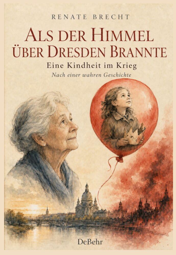 Als der Himmel über Dresden brannte - Eine Kindheit im Krieg - Nach einer wahren Geschichte