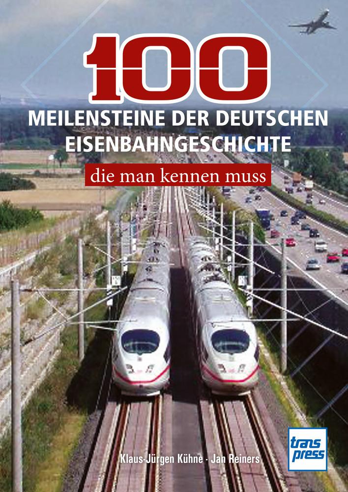 100 Meilensteine der deutschen Eisenbahngeschichte