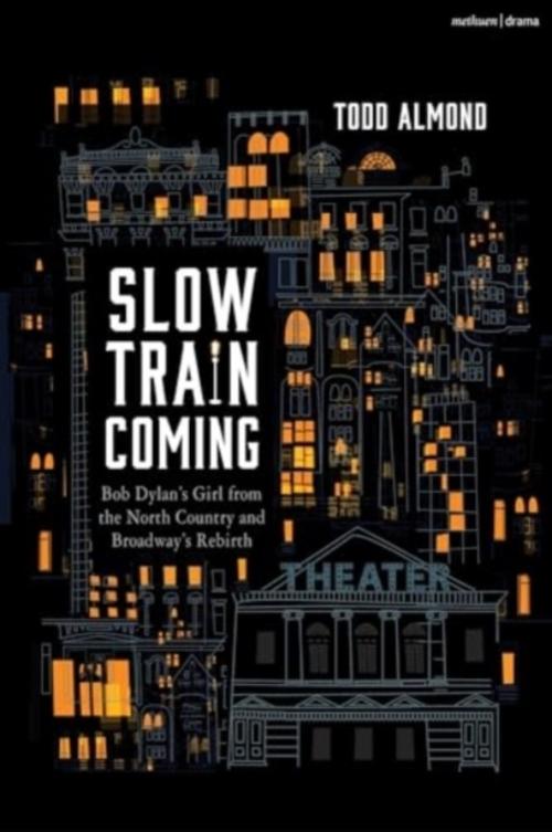 Slow Train Coming: Bob Dylan's Girl from the North Country and Broadway's Rebirth
