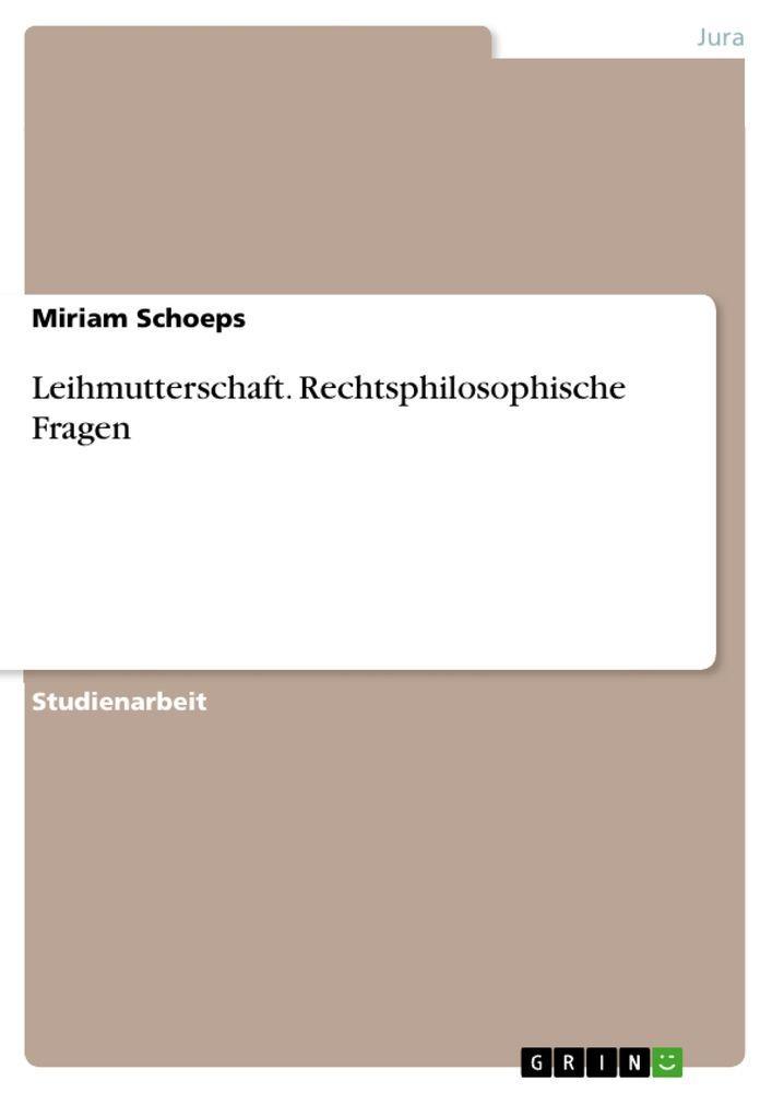 Leihmutterschaft. Rechtsphilosophische Fragen