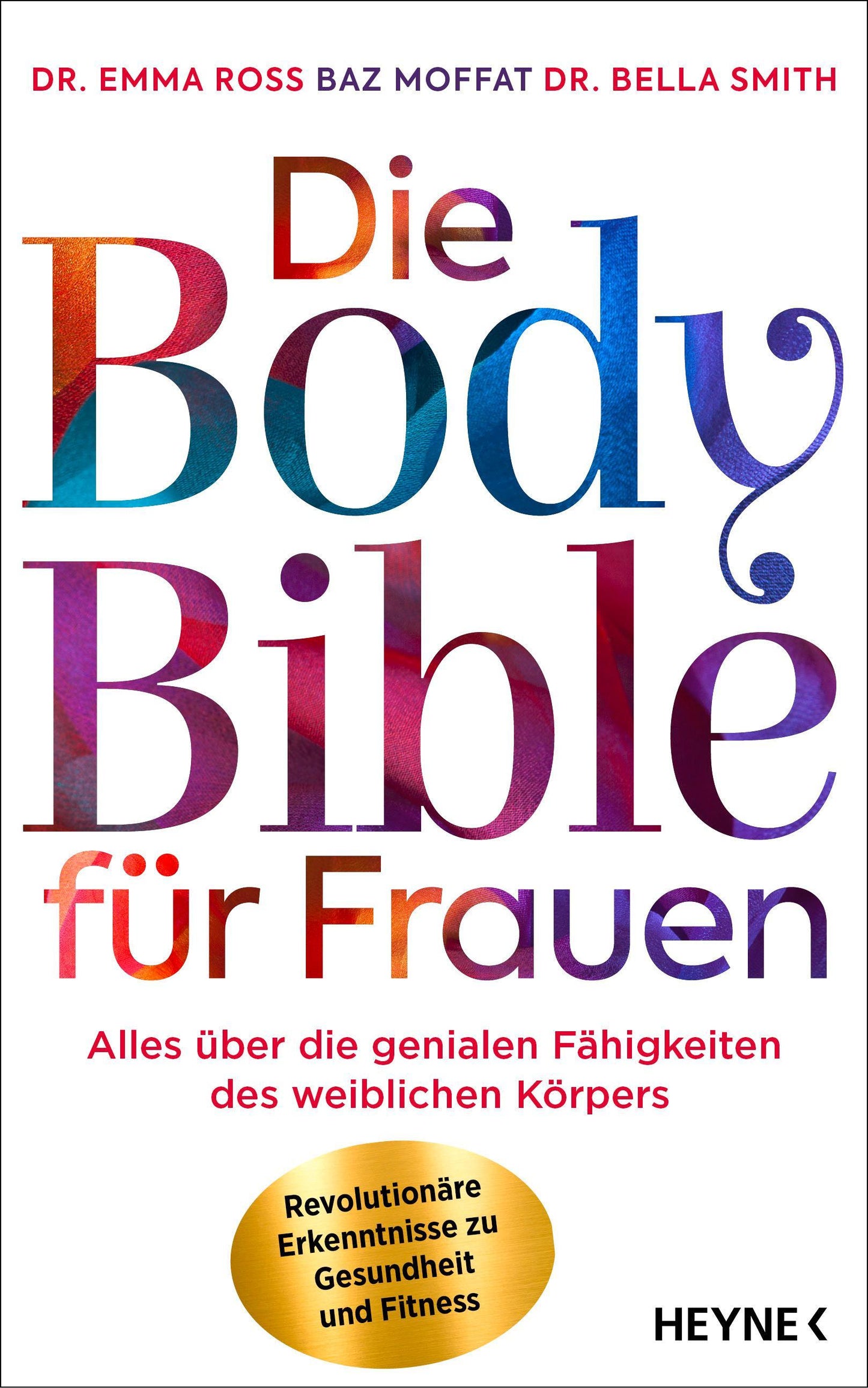 Die Body Bible für Frauen: Alles über die genialen Fähigkeiten des weiblichen Körpers – revolutionäre Erkenntnisse zu Gesundheit und Fitness