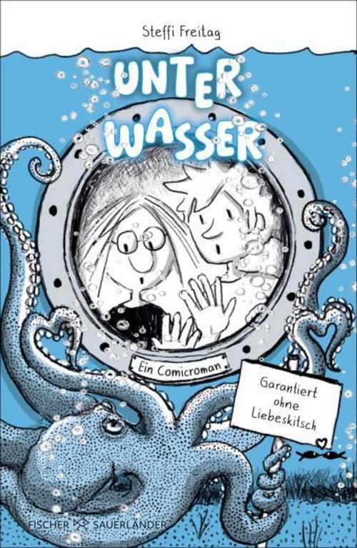 Freitag, Steffi/Unter Wasser. Ein Comicroman. Garantiert ohne Liebeskitsch