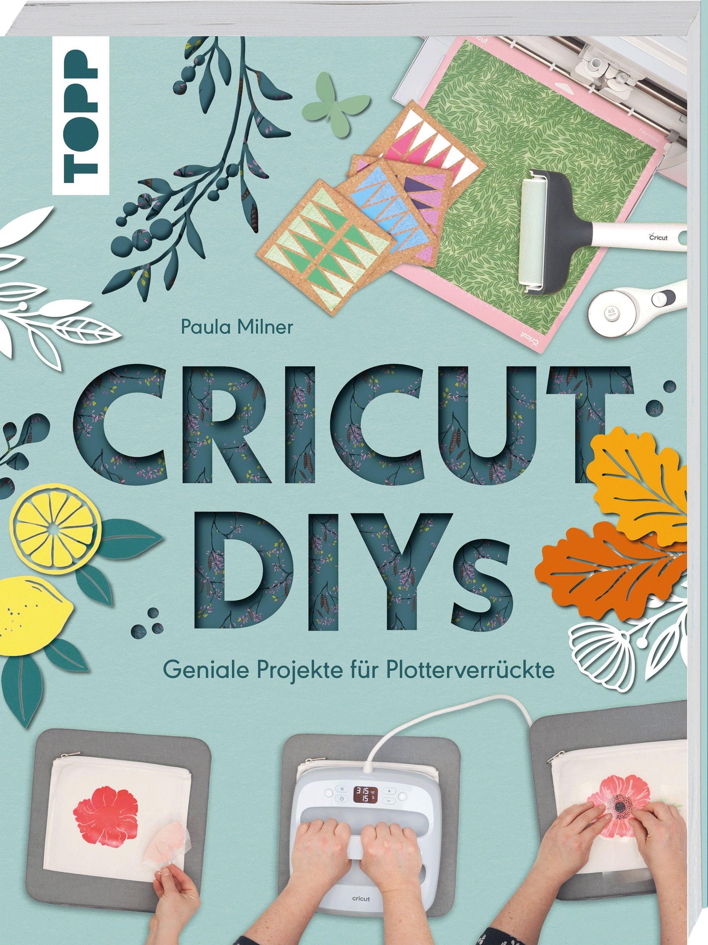 Cricut DIYs. Geniale Projekte für Plotterverrückte.