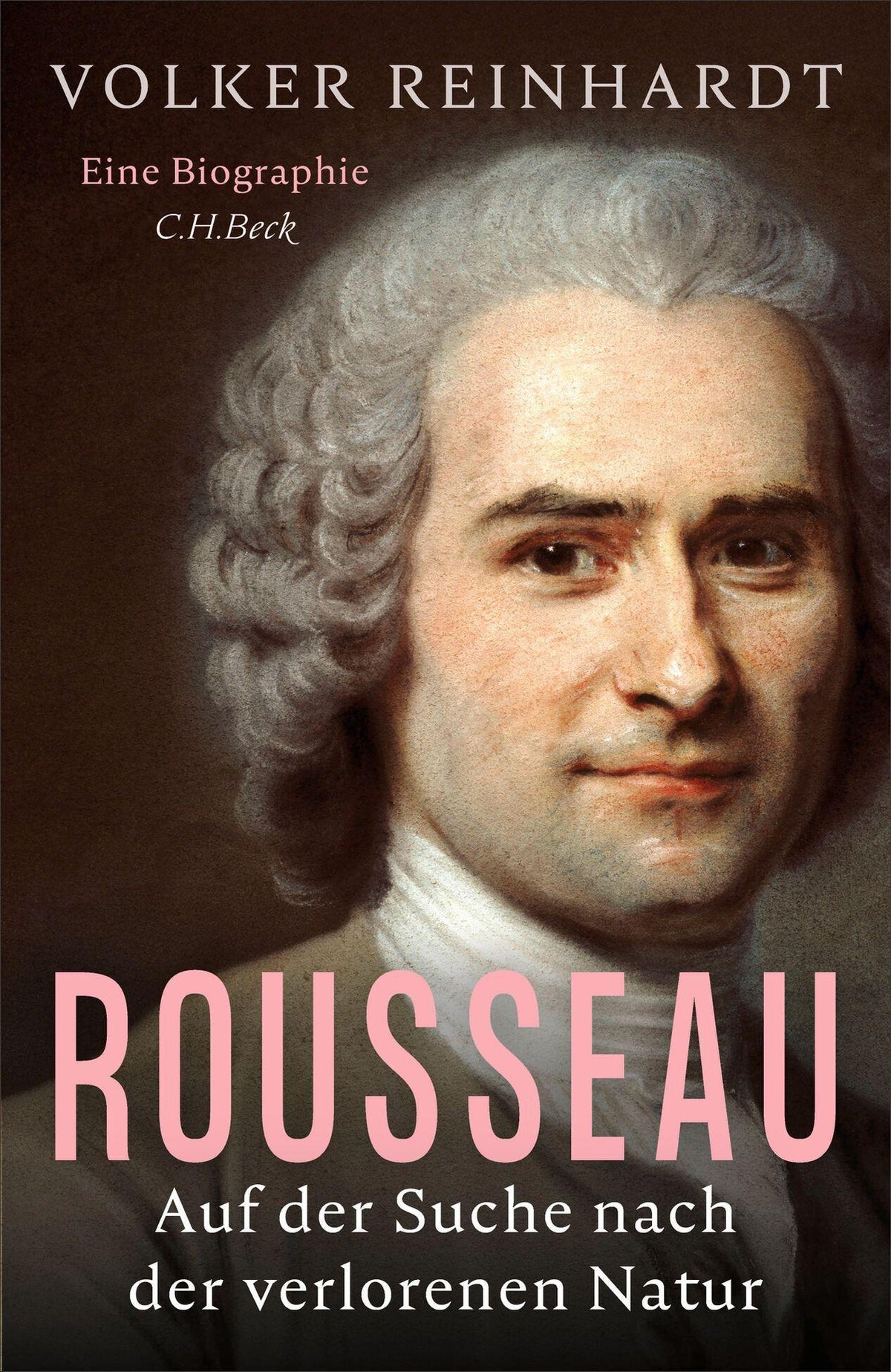 Rousseau: Auf der Suche nach der verlorenen Natur. Eine Biographie
