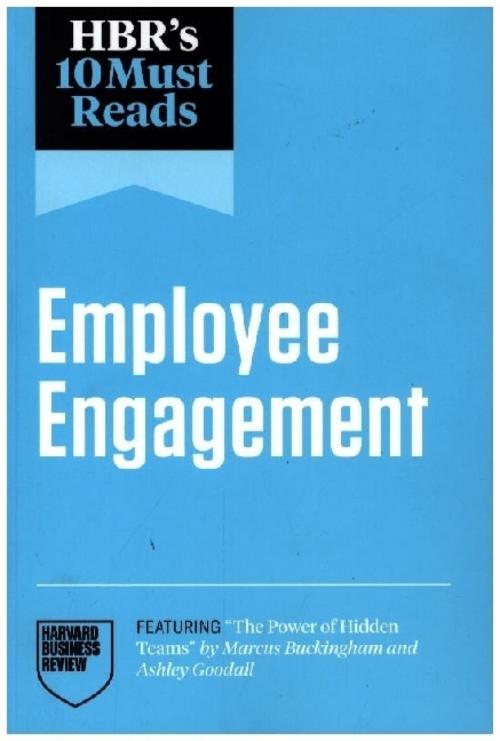 HBR's 10 Must Reads on Employee Engagement (featuring \"The Power of Hidden Teams\" by Marcus Buckingham and Ashley Goodall)