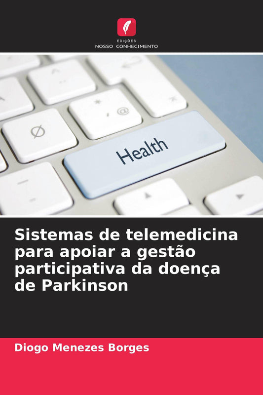 Buchcover: Sistemas de telemedicina para apoiar a gestão participativa da doença de Parkinson