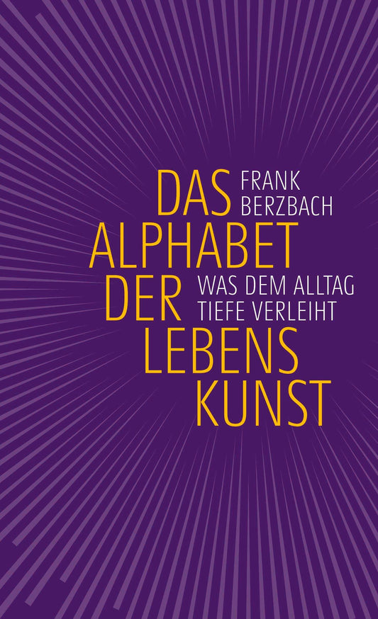 Das Alphabet der Lebenskunst: Was dem Alltag Tiefe verleiht | 69 Anregungen des Bestseller-Autors, von A wie Achtsamkeitsübung bis Z wie Zuversicht