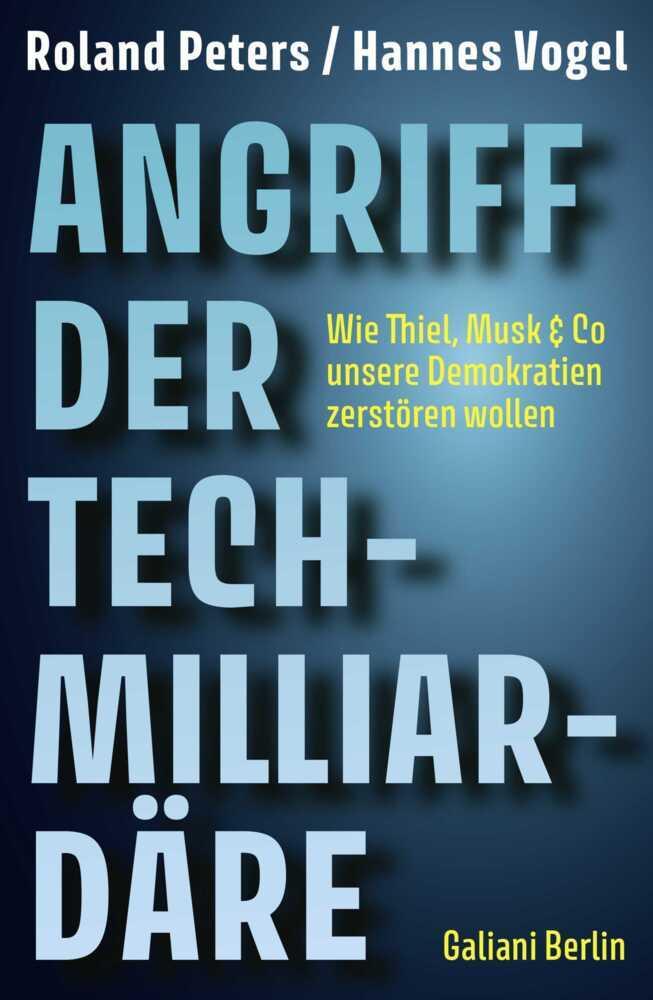 Angriff der Tech-Milliardäre: Wie Thiel, Musk & Co unsere Demokratien zerstören wollen