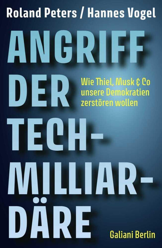 Angriff der Tech-Milliardäre: Wie Thiel, Musk & Co unsere Demokratien zerstören wollen