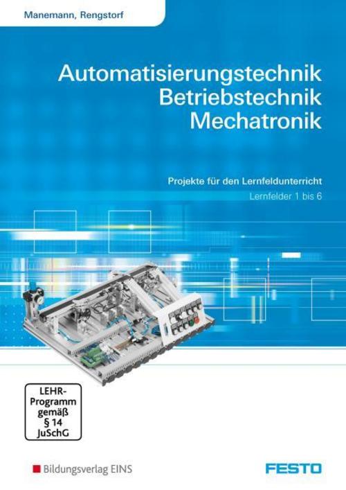 Automatisierungstechnik, Betriebstechnik, Mechatronik, Lernfelder 1 bis 6