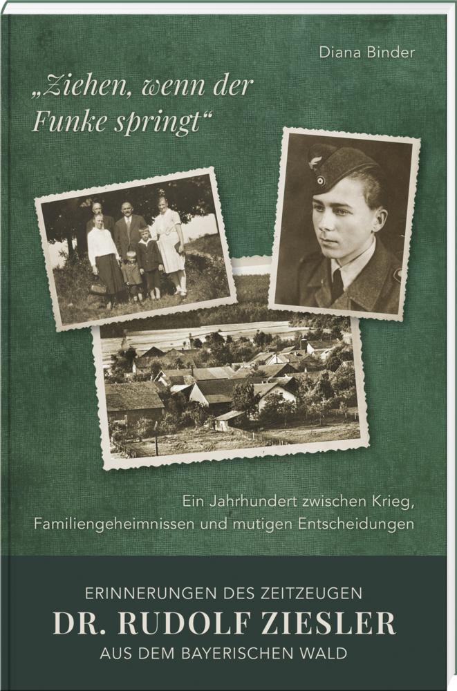 Buchcover: \"Ziehen, wenn der Funke springt\": Erinnerungen des Zeitzeugen Dr. Rudolf Ziesler aus dem Bayerischen Wald