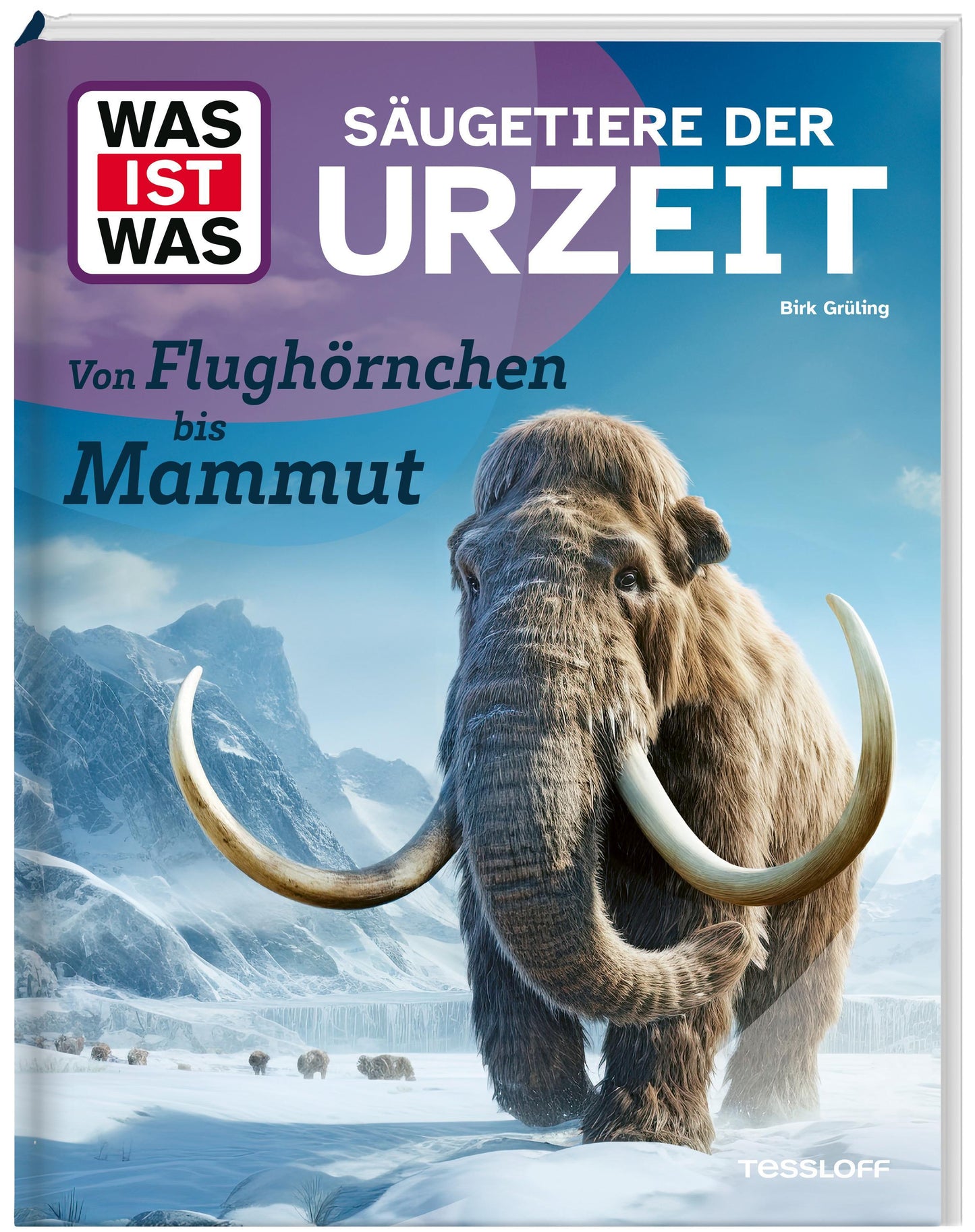 Grüling, Birk/WAS IST WAS Säugetiere der Urzeit. Von Flughörnchen bis Mammut
