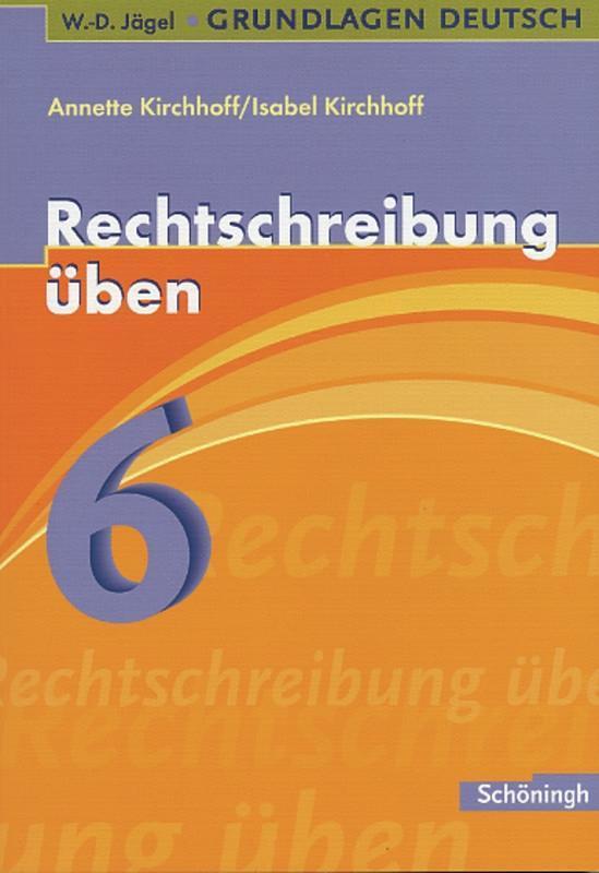Grundlagen Deutsch. Rechtschreibung üben 6. Schuljahr. RSR 2006