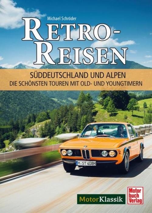 Retro-Reisen Süddeutschland und Alpen: Die schönsten Touren mit Old- und Youngtimern