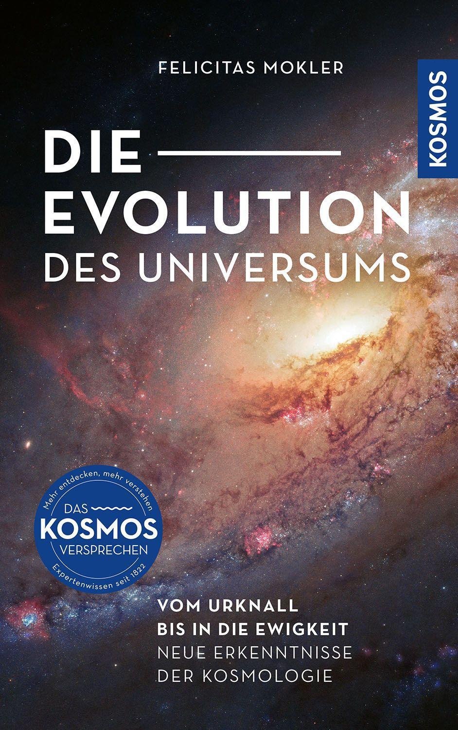 Die Evolution des Universums: Vom Urknall bis in die Ewigkeit -- Neue Erkenntnisse der Kosmologie. Mit aktuellen Aufnahmen und überraschenden Ergebnissen der Weltraumteleskope Hubble und James Webb