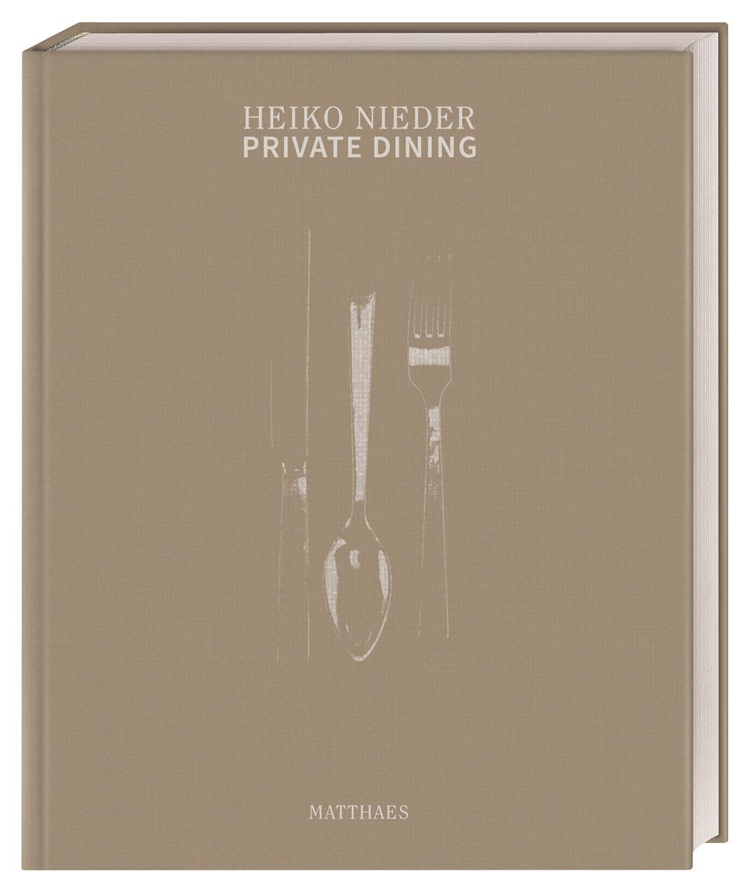 Private Dining: Sterneküche für Daheim. Über 70 genussvolle Rezepte für einen gelungenen Abend von 2-Sterne-Koch Heiko Nieder