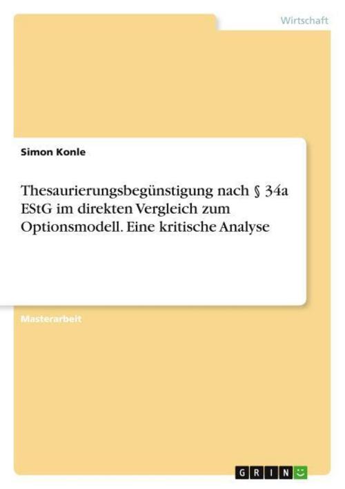 Thesaurierungsbegünstigung nach § 34a EStG im direkten Vergleich zum Optionsmodell. Eine kritische Analyse