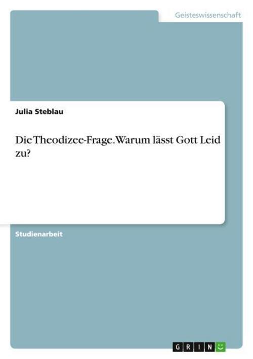 Die Theodizee-Frage. Warum lässt Gott Leid zu?