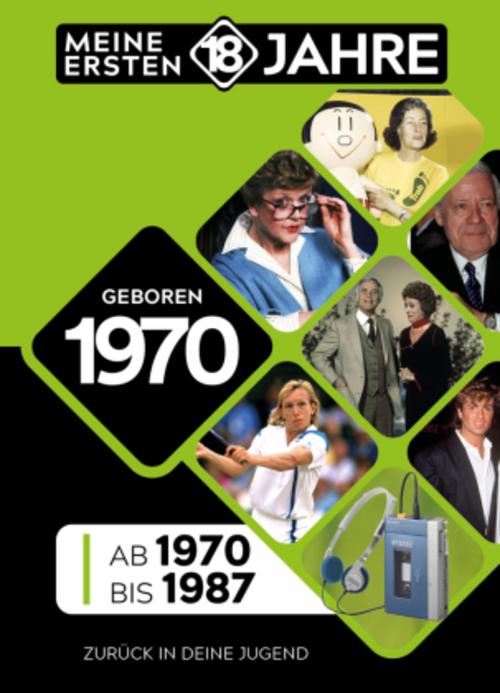 Geboren 1970: Von 1970 bis 1987 (Meine ersten 18 Jahre)