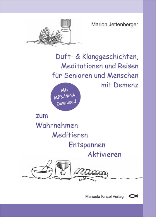 Duft- & Klanggeschichten, Meditationen und Reisen für Senioren und Menschen mit Demenz zum Wahrnehmen Meditieren Entspannen Aktivieren