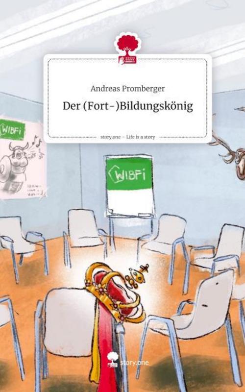 Der                   (Fort-)Bildungskönig. Life is a Story - story.one