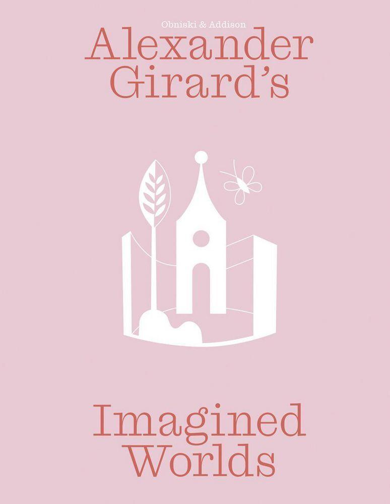 Alexander Girard's Imagined Worlds