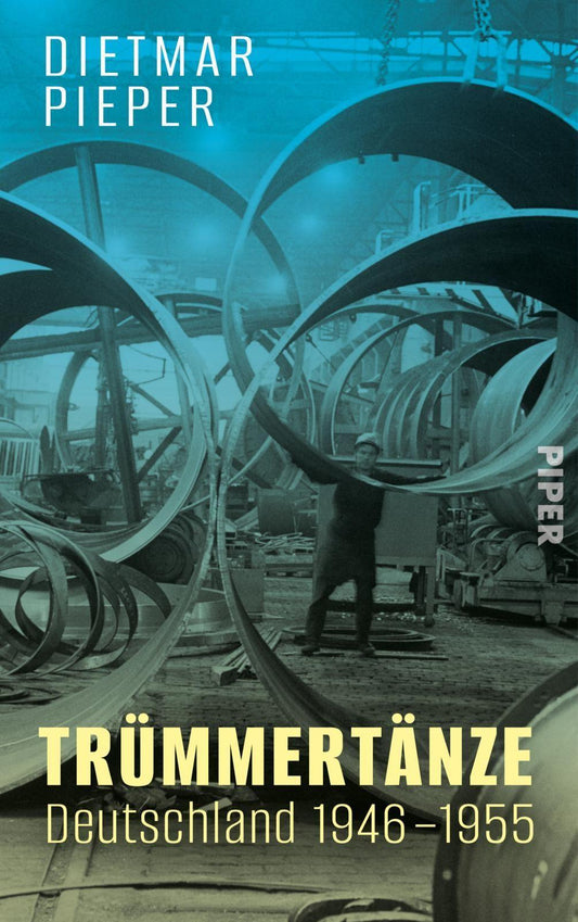 Trümmertänze: Deutschland 1946–1955: Ein historischer Blick auf Deutschlands Neuanfang nach dem Krieg
