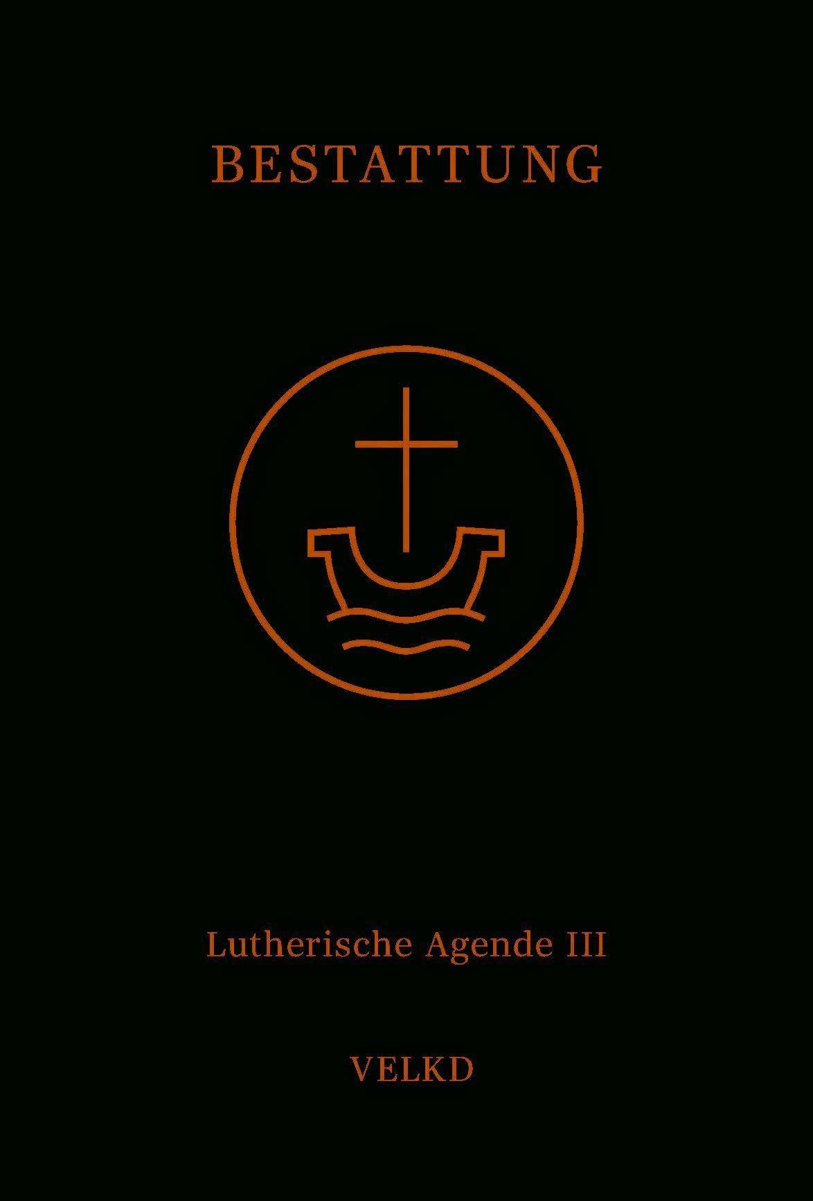 Agende für evangelisch-lutherische Kirchen und Gemeinden. Der Hauptgottesdienst... / Agende Band III: Die Amtshandlungen. Teil 5: Die Bestattung