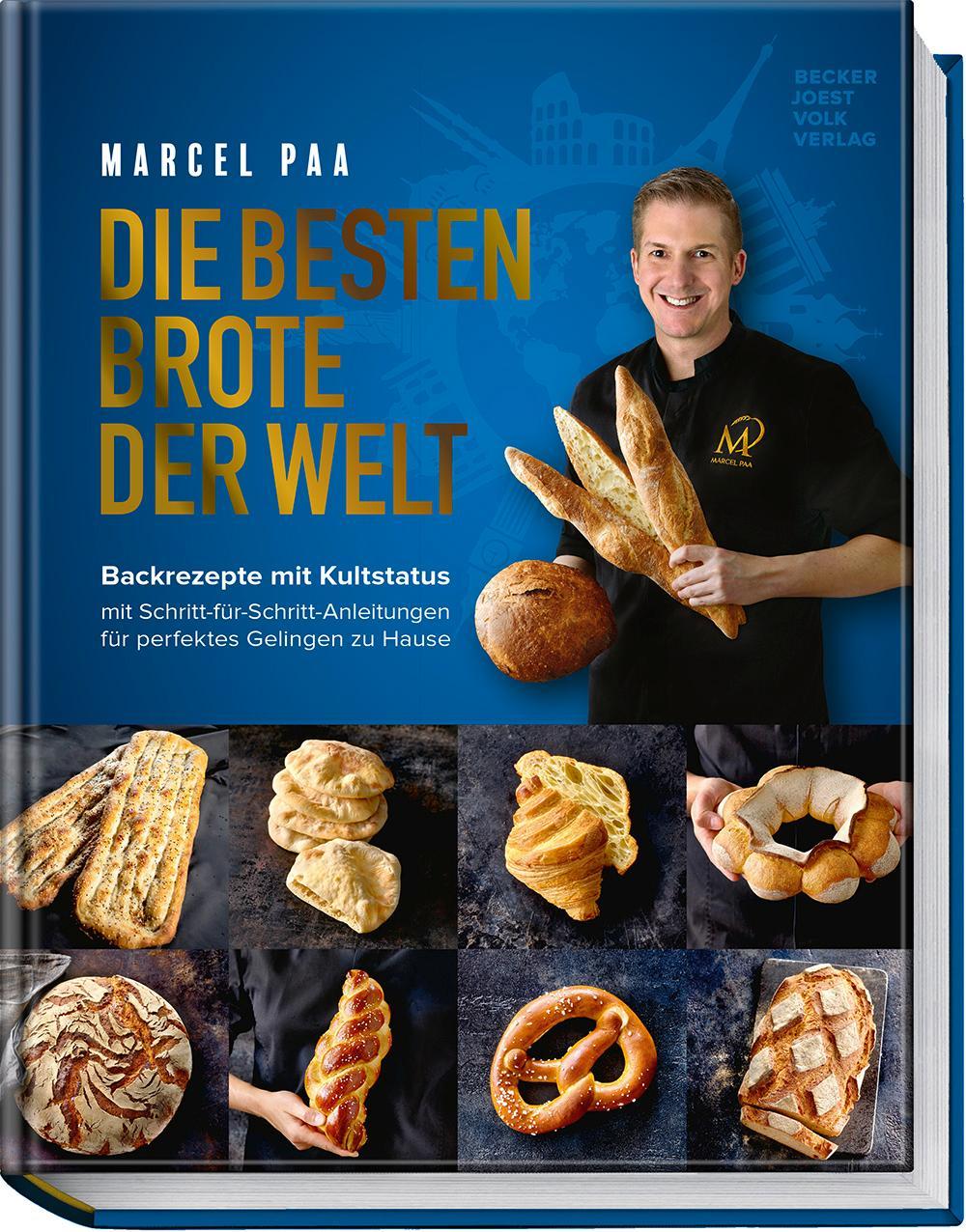 Die besten Brote der Welt: Brotbackbuch mit Originalrezepten & Schritt-für-Schritt-Anleitungen – Sauerteig, Hefeteig & internationale ... für perfektes Gelingen zu Hause