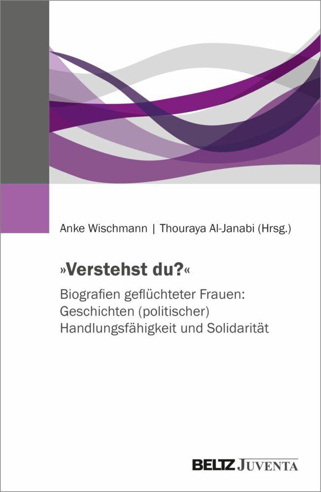 'Verstehst du?' Biografien geflüchteter Frauen: Geschichten (politischer) Handlungsfähigkeit und Solidarität
