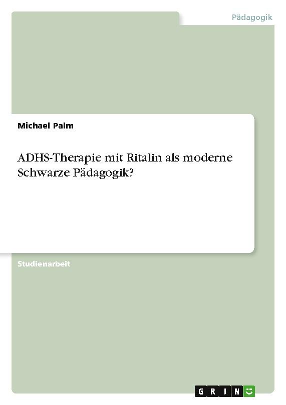 ADHS-Therapie mit Ritalin als moderne Schwarze Pädagogik?