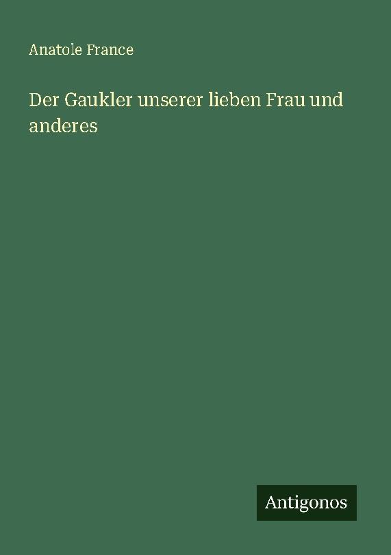 Der Gaukler unserer lieben Frau und anderes