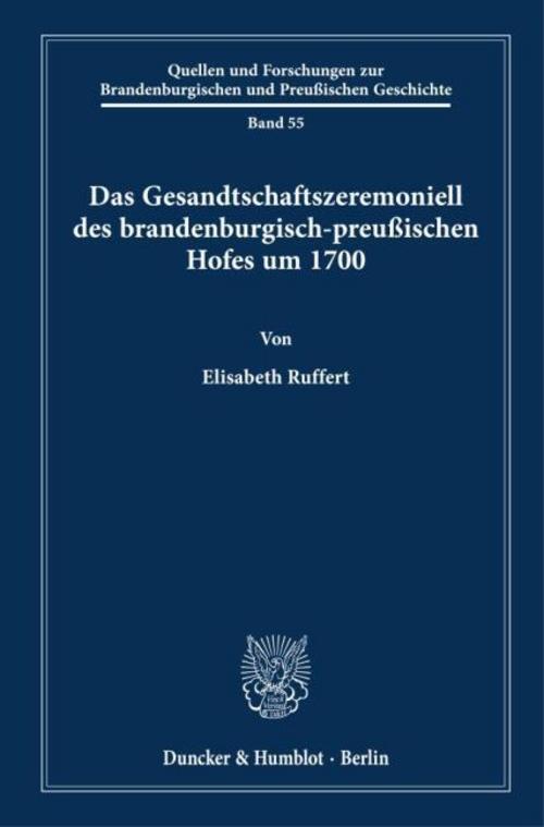 Das Gesandtschaftszeremoniell des brandenburgisch-preußischen Hofes um 1700.