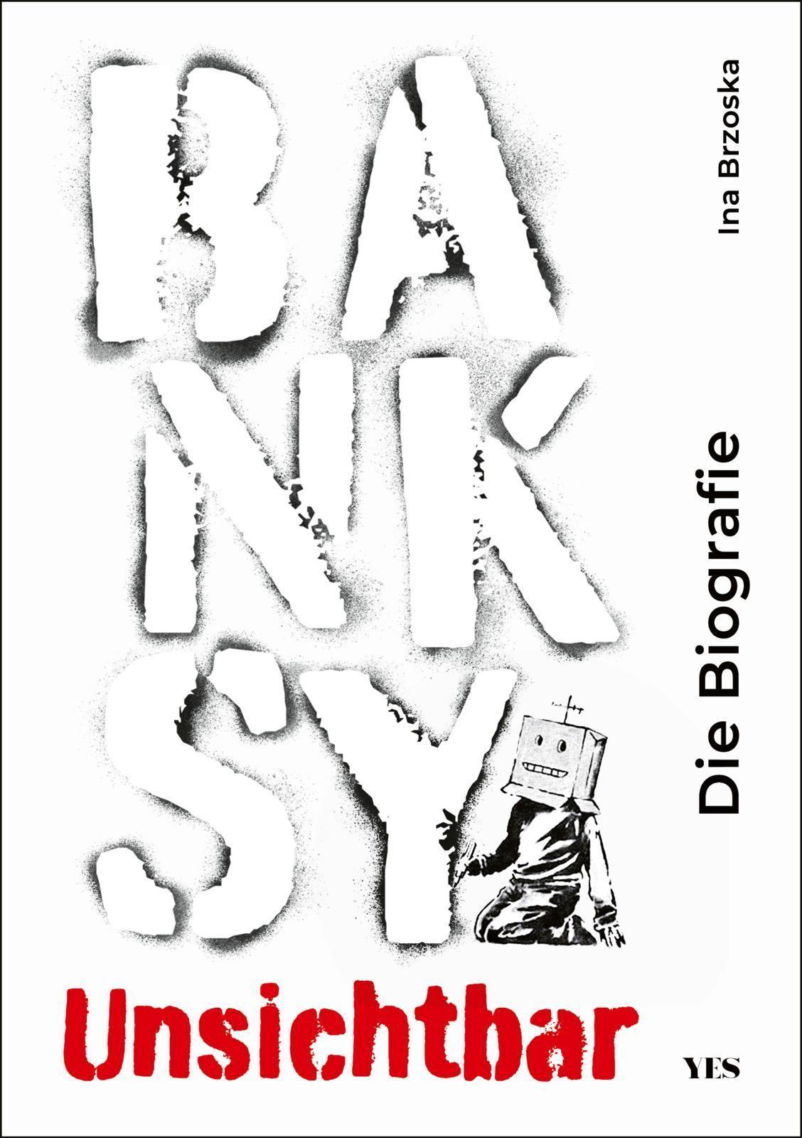 Banksy. Unsichtbar: Die Biografie