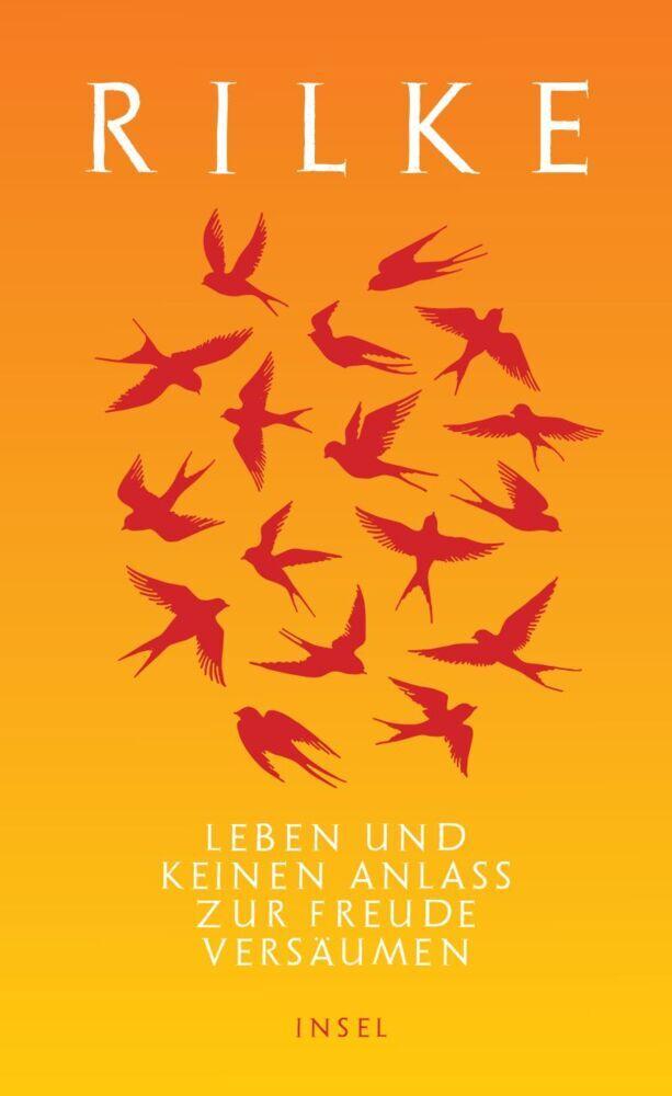 Rilke, Rainer Maria/Leben und keinen Anlaß zur Freude versäumen