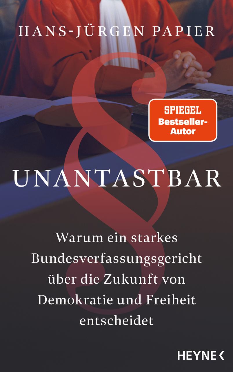 Unantastbar: Warum ein starkes Bundesverfassungsgericht über die Zukunft von Demokratie und Freiheit entscheidet