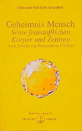 Geheimnis Mensch. Seine feinstofflichen Körper und Zentren
