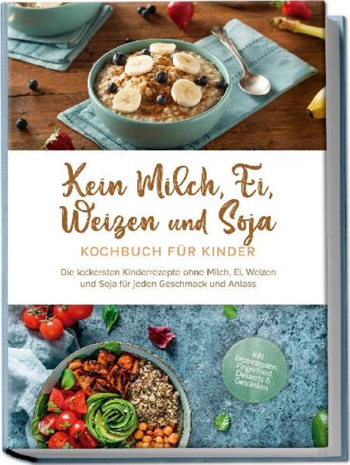 Kein Milch, Ei, Weizen und Soja Kochbuch für Kindern