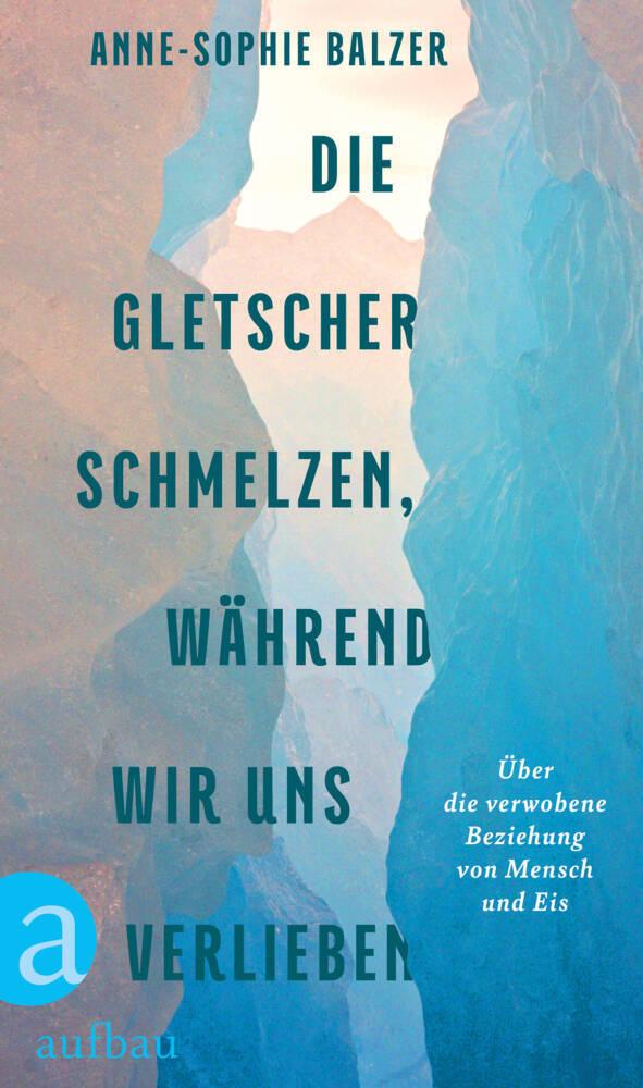 Die Gletscher schmelzen, während wir uns verlieben: Über die verwobene Beziehung von Mensch und Eis